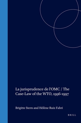La Jurisprudence de l'Omc / The Case-Law of the Wto, 1996-1997 (Case-Law of the Wto / La Jurisprudence de L'Omc #1) By Brigitte Stern (Editor), Hélène Ruiz Fabri (Editor) Cover Image
