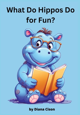 What Do Hippos Do For Fun?: Children's Storybook Cover Image