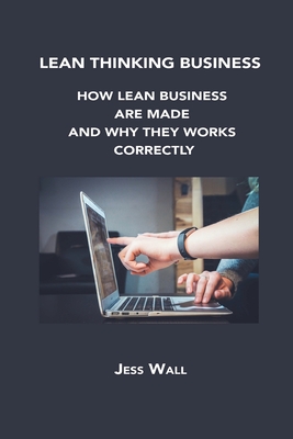 Lean Thinking Business: How Lean Business Are Made and Why They Works Correctly Cover Image