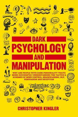 Dark Psychology and Manipulation: Why are People with Dark Personality Traits More Successful? Understanding the Tactics & Schemes of Mind Control, Br Cover Image