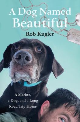 A Dog Named Beautiful: A Marine, a Dog, and a Long Road Trip Home Cover Image
