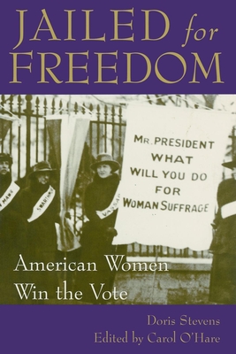 Jailed for Freedom: American Women Win the Vote By Doris Stevens, Carol O'Hare (Editor), Edith Mayo (Introduction by) Cover Image
