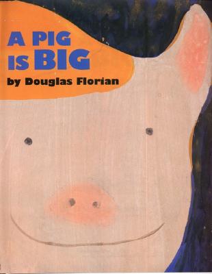 A Pig Is Big By Douglas Florian, Douglas Florian (Illustrator) Cover Image