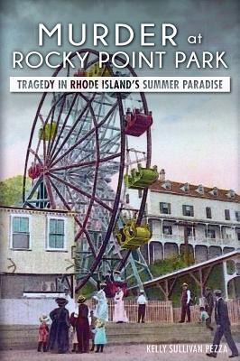 Murder at Rocky Point Park:: Tragedy in Rhode Island's Summer Paradise (True Crime) Cover Image