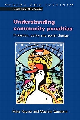 Understanding Community Penalties (Crime and Justice) By Peter Raynor, J. Raynor, Raynor J. Cover Image