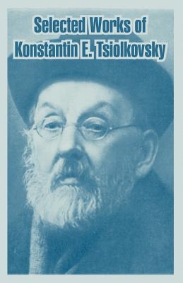 Selected Works of Konstantin E. Tsiolkovsky By Konstantin E. Tsiolkovsky Cover Image