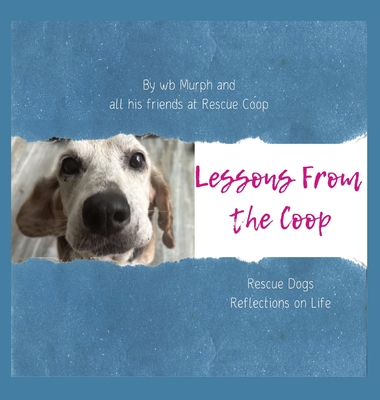 Lessons From the Coop: Rescue Dogs Reflections on life