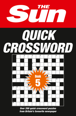 The Sun Quick Crossword Book 5: Over 200 Quick Crossword Puzzles From Britain's Favourite Newspaper By The Sun Cover Image
