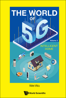 World of 5g, the - Volume 3: Intelligent Home By Wei Wu Cover Image