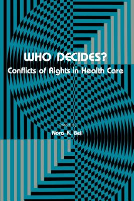 Who Decides?: Conflicts of Rights in Health Care (Contemporary Issues in Biomedicine) Cover Image