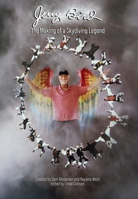 Jerry Bird: The Making of a Skydiving Legend By Linda Collison (Editor), Jerry Bird (Created by), Sam Alexander (Created by) Cover Image