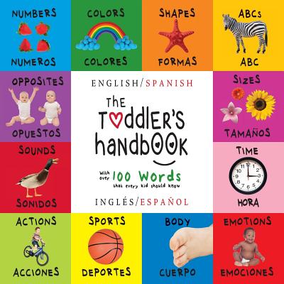 The Toddler's Handbook: Bilingual (English / Spanish) (Inglés / Español) Numbers, Colors, Shapes, Sizes, ABC Animals, Opposites, and Sounds, w Cover Image