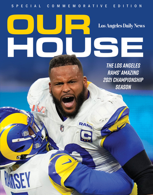 Our House: The Los Angeles Rams' Amazing 2021 Championship Season By The Los Angeles Daily News Cover Image
