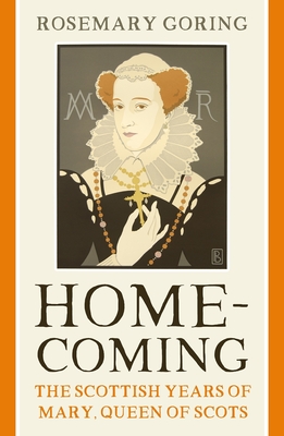 Homecoming: The Scottish Years of Mary, Queen of Scots Cover Image
