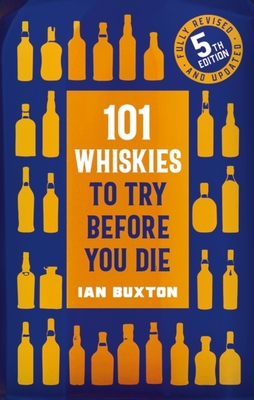 101 Whiskies to try Before you Die,: 5th Edition By Ian Buxton Cover Image