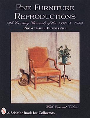Fine Furniture Reproductions: 18th Century Revivals of the 1930s & 1940s from Baker Furniture (Schiffer Book for Collectors) Cover Image