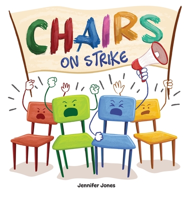 Chairs on Strike: A Funny, Rhyming, Read Aloud Kid's Book For Preschool, Kindergarten, 1st grade, 2nd grade, 3rd grade, 4th grade, or Ea By Jennifer Jones Cover Image