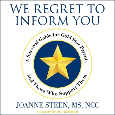 We Regret to Inform You Lib/E: A Survival Guide for Gold Star Parents and Those Who Support Them By Ncc, Marie Hoffman (Read by) Cover Image