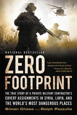 Zero Footprint: The True Story of a Private Military Contractor's Covert Assignments in Syria, Libya, And the World's Most Dangerous Places