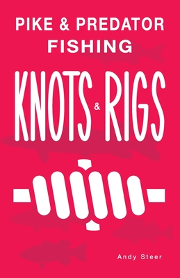Pike & Predator Fishing Knots and Rigs (Paperback)