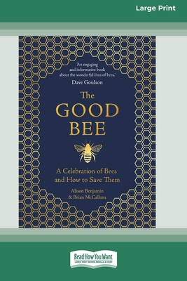 The Good Bee: A Celebration of Bees and How to Save Them (16pt Large Print Edition)