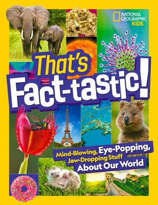 That's Fact-tastic!: Mind-blowing, Eye-popping, Jaw-dropping Stuff About Our World