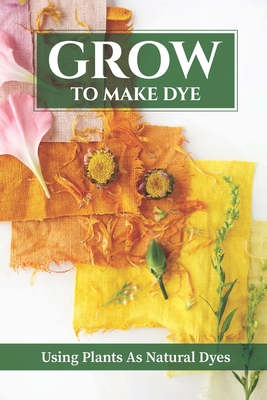 How To Make Natural Dyes From Plants