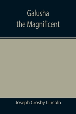 Galusha the Magnificent By Joseph Crosby Lincoln Cover Image
