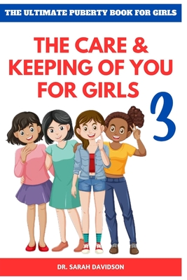 The Ultimate Puberty Book for Girls: The Care and Keeping of You for Girls 3 Cover Image