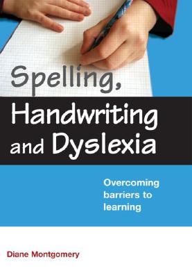 Spelling, Handwriting and Dyslexia: Overcoming Barriers to Learning By Diane Montgomery Cover Image