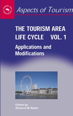 The Tourism Area Life Cycle, Vol. 1: Applications and Modifications (Aspects of Tourism #28)