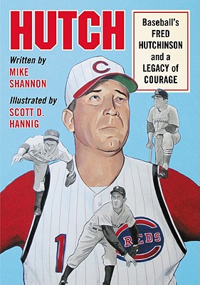 Hutch: Baseball's Fred Hutchinson and a Legacy of Courage By Mike Shannon, Scott Hannig (Illustrator) Cover Image