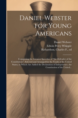 Daniel Webster for Young Americans: Comprising the Greatest Speeches of 