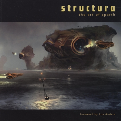 Structura: The Art of Sparth By Sparth (Illustrator), Lou Anders (Foreword by) Cover Image