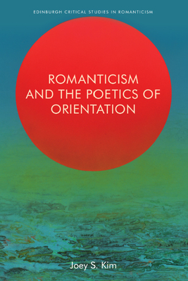 Romanticism and the Poetics of Orientation (Edinburgh Critical Studies in Romanticism) Cover Image