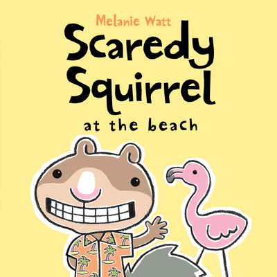 Scaredy Squirrel at the Beach By Mélanie Watt, Mélanie Watt (Illustrator) Cover Image