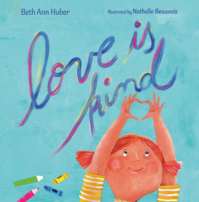 Love Is Kind By Beth Ann Huber, Nathalie Beauvois (Illustrator) Cover Image