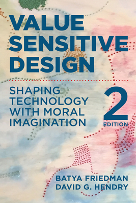Value Sensitive Design, second edition: Shaping Technology with Moral Imagination