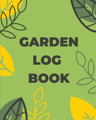 Garden Log Book: Gardening Planner, Planting Notebook, Plant Log Organizer, Gardener Handbook, Gardener's Gift By Teresa Rother Cover Image