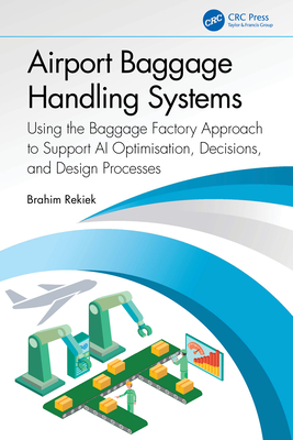 Airport Baggage Handling Systems: Using the Baggage Factory Approach to Support AI Optimisation, Decisions, and Design Processes Cover Image
