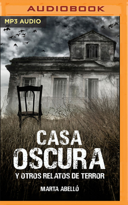 Casa Oscura Y Otros Relatos de Terror By Marta Abelló, Karla Hernandez (Read by) Cover Image