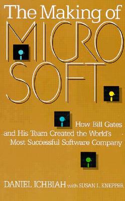 The Making of Microsoft: How Bill Gates and His Team Created the World's Most Successful Software Company Cover Image