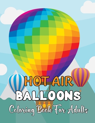 Hot Air Ballons Coloring Book For Adults: A Collection 30 Hot Air Ballons Coloring Page For Adults And Teens Gift For Teens.Vol-1 Cover Image