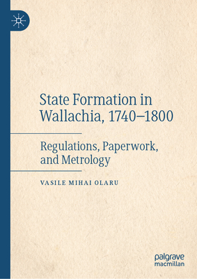 State Formation in Wallachia, 1740-1800: Regulations, Paperwork, and Metrology Cover Image