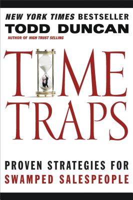 Time Traps: Proven Strategies for Swamped Salespeople By Todd Duncan Cover Image