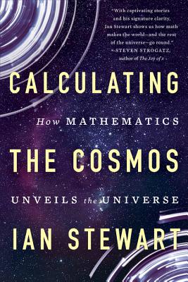 Calculating the Cosmos: How Mathematics Unveils the Universe By Ian Stewart Cover Image