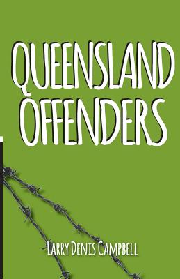 Queensland Offenders: Once Were Prisoners By Larry Denis Campbell Cover Image
