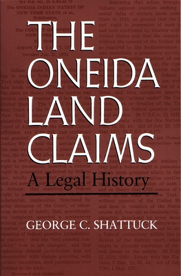 The Oneida Land Claims: A Legal History (Iroquois and Their Neighbors) Cover Image