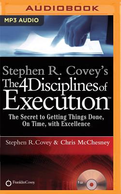Stephen R. Covey's the 4 Disciplines of Execution: The Secret to Getting Things Done, on Time, with Excellence - Live Performance By Stephen R. Covey, Chris McChesney, Stephen R. Covey (Read by) Cover Image