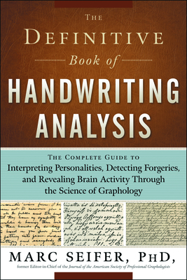 The Definitive Book of Handwriting Analysis: The Complete Guide to Interpreting Personalities, Detecting Forgeries, and Revealing Brain Activity Through the Science of Graphology By Marc Seifer Cover Image